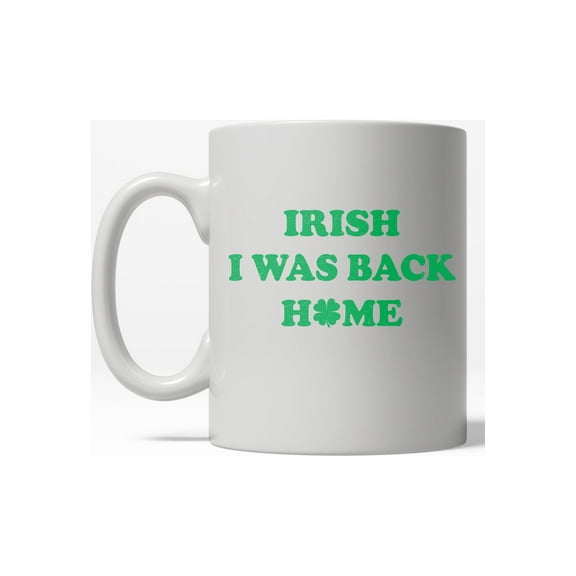 Green I Was Back Home Funny Lucky Ireland St. Patrick's Day Ceramic Coffee Drinking Mug - 11oz