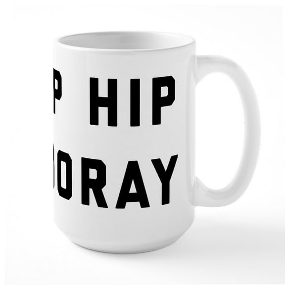 CafePress - Hip Hip Hooray - 15 oz Ceramic Large White Novelty Mug