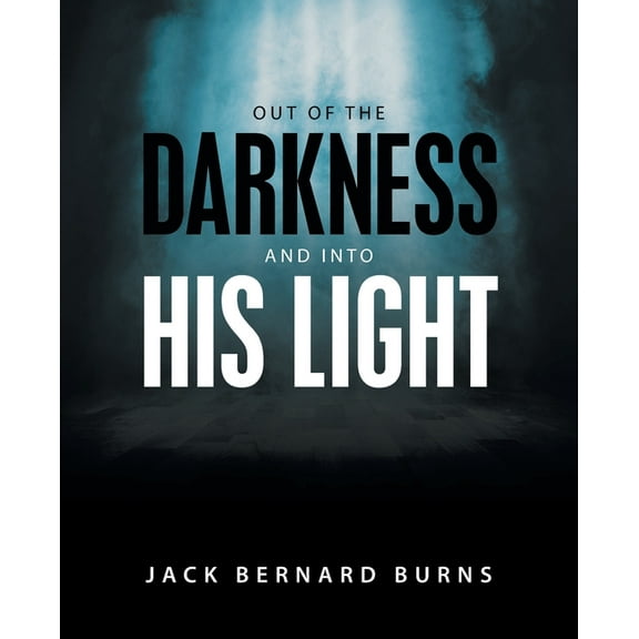 Out of the Darkness and into His Light