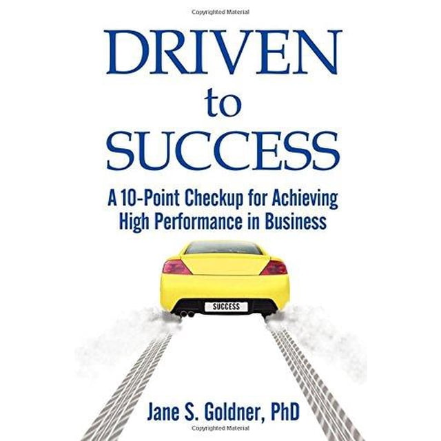 Driven to Success: A 10-Point Checkup for Achieving High Performance in Business
