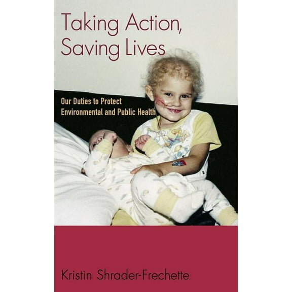 Environmental Ethics and Science Policy Taking Action, Saving Lives: Our Duties to Protect Environmental and Public Health, (Hardcover)
