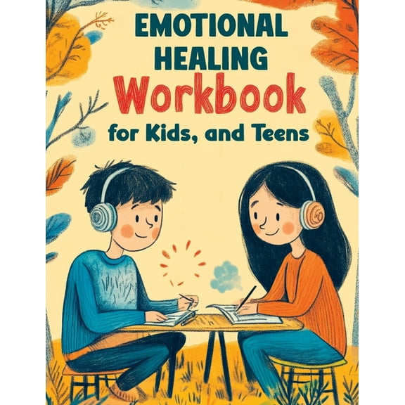 Emotional Healing Workbook for Kids, and Teens: Support Skills and Activities for Building Emotional Strength, Mindfulne, (Paperback)