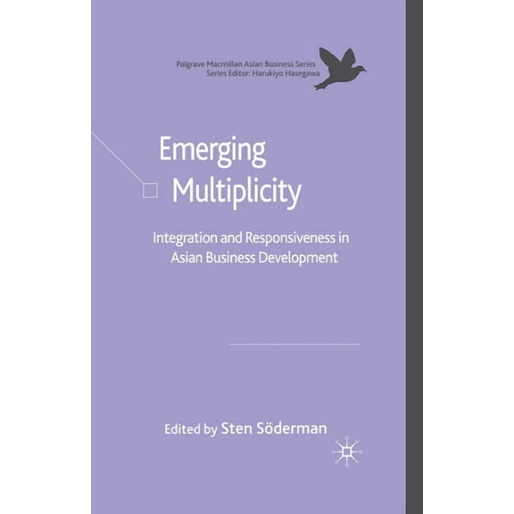 Palgrave MacMillan Asian Business Emerging Multiplicity: Integration and Responsiveness in Asian Business Development, (Paperback)