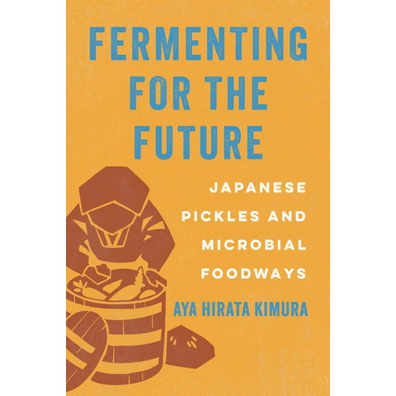 Fermenting for the Future: Japanese Pickles and Microbial Foodways, (Paperback)