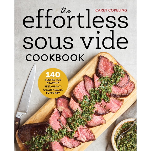 Pre-Owned The Effortless Sous Vide Cookbook: 140 Recipes for Crafting Restaurant-Quality Meals Every Day (Paperback) 1623159814 9781623159818