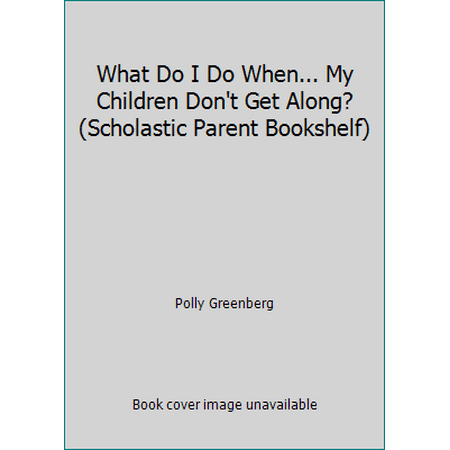 What Do I Do When... My Children Don't Get Along? (Scholastic Parent Bookshelf) [Paperback - Used]