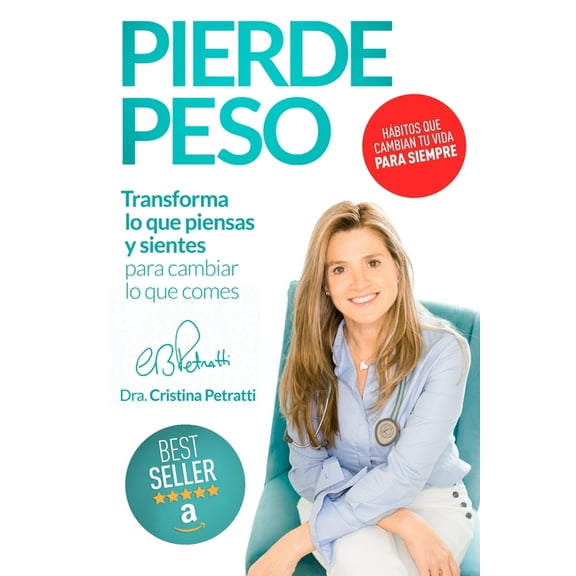 Pierde Peso: Transforma lo que piensas y sientes para cambiar lo que comes (Paperback) by Cristina Petratti