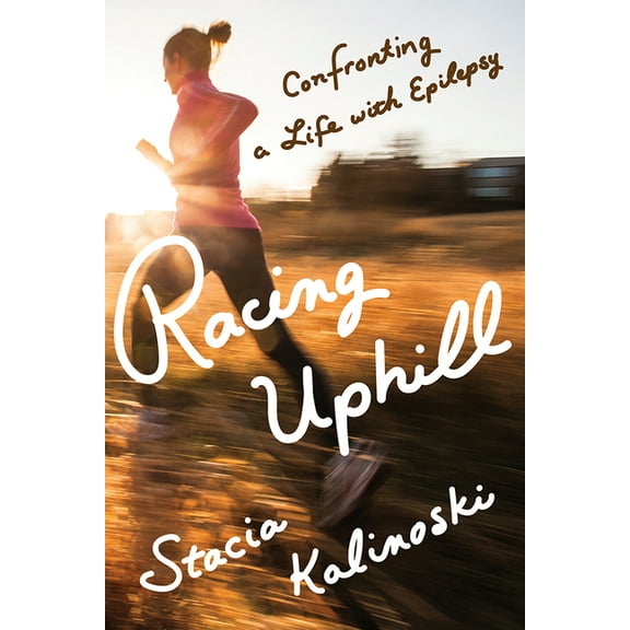 Racing Uphill: Confronting a Life with Epilepsy, (Paperback)