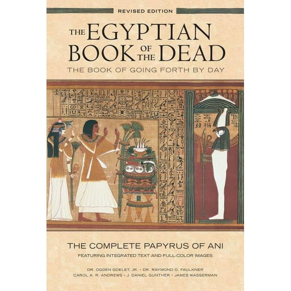 The Egyptian Book of the Dead: The Book of Going Forth by Daythe Complete Papyrus of Ani Featuring Integrated Text and F, (Paperback)