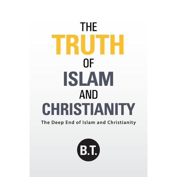 Truth of Islam and Christianity : The Deep End of Islam and Christianity