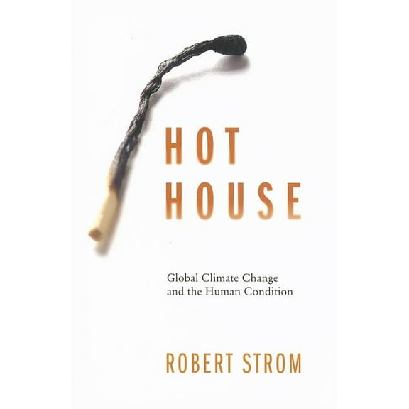 Hot House: Global Climate Change and the Human Condition, (Hardcover)
