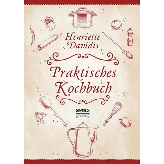 Praktisches Kochbuch für die gewöhnliche und feinere Küche. Mit über 1500 Rezepten: Herausgegeben und bearbeitet von Gertrude Wiemann (Paperback)