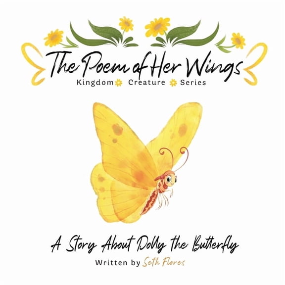Kingdom Creature The Poem of Her Wings: A Story About Dolly the Butterfly, (Paperback)