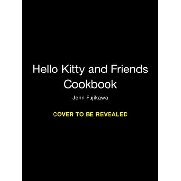 Hello Kitty and Friends: The Cookbook: Supercute Recipes for Fun and Friendship, (Hardcover)