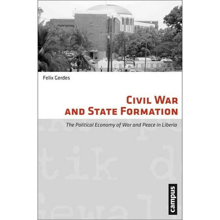 Civil War and State Formation: The Political Economy of War and Peace in Liberia