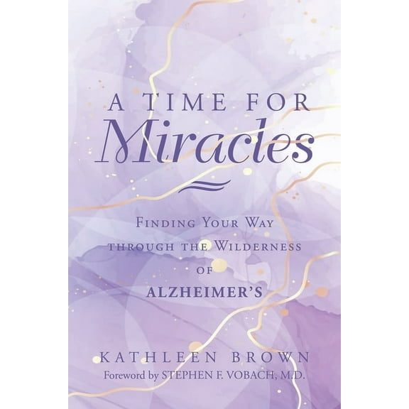 A Time for Miracles: Finding Your Way through the Wilderness of Alzheimer's, (Paperback)