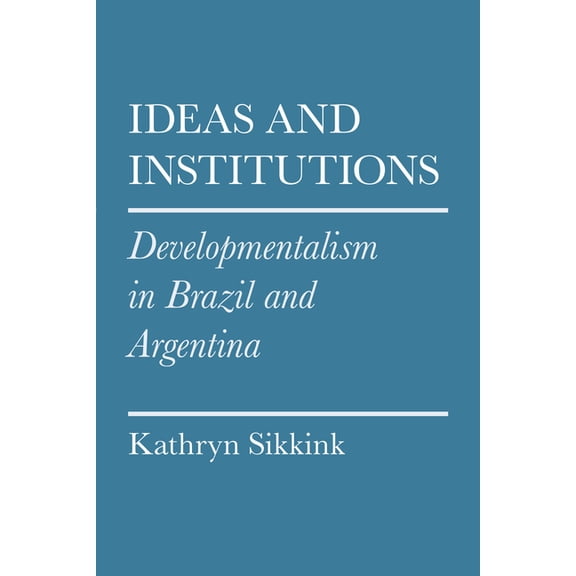 Cornell Studies in Political Economy Ideas and Institutions: Developmentalism in Brazil and Argentina, (Paperback)