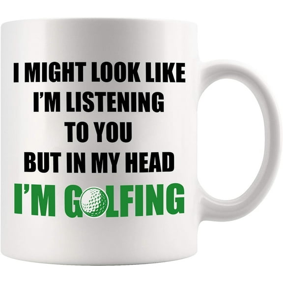 I Might Look Like I'm Listening To You But In My Head I'm Golfing Golf Gifts Sports Player For Men Women Novelty Drinkware Ceramic Mug 11 oz White 11 OZ