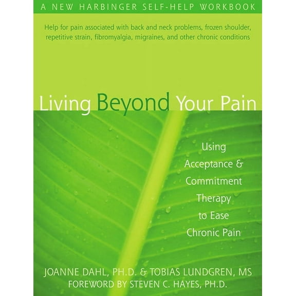 Living Beyond Your Pain : Using Acceptance and Commitment Therapy to Ease Chronic Pain (Paperback)