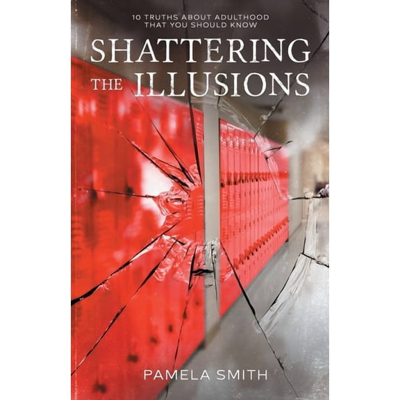 Shattering the Illusion: 10 Truths About Adulthood that You Should Know, (Paperback)