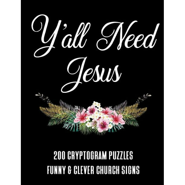 Y'all Need Jesus - 200 Cryptogram Puzzles - Funny & Clever Church Signs : A  Large Print Puzzle Book For Christians (Paperback) 