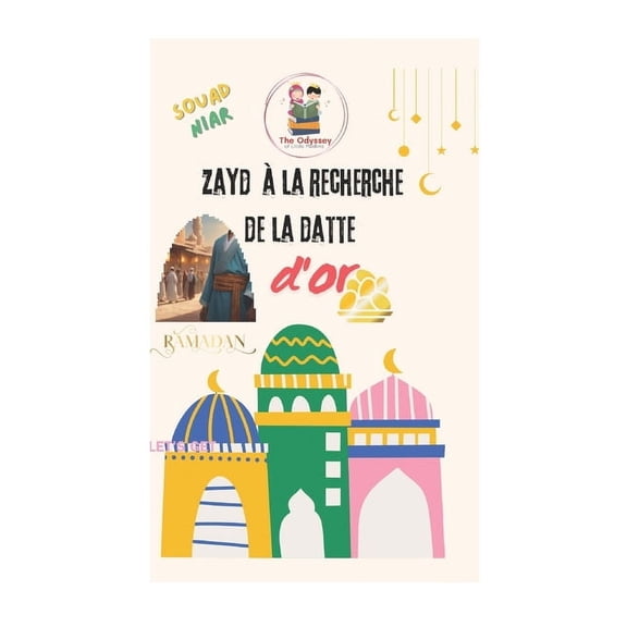 Zayd àla recherche de la datte d'Or: histoire ramadanesque, (Paperback)