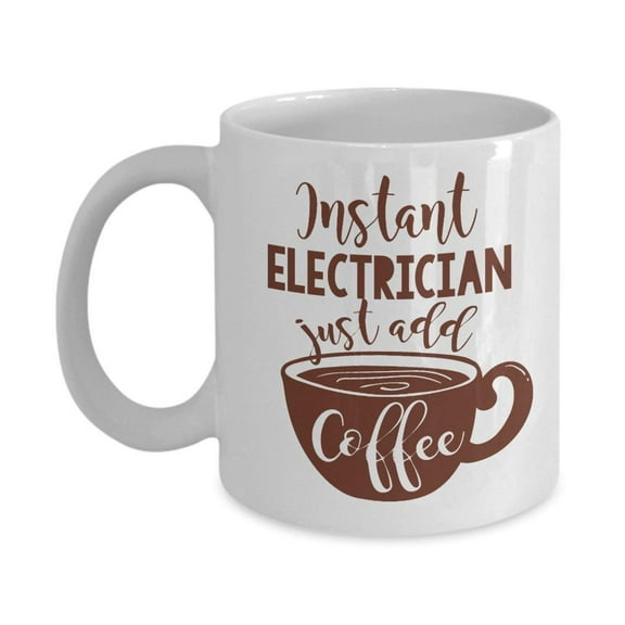 Funny Instant Electrician Coffee & Tea Gift Mug Cup For Men & Women Electricians