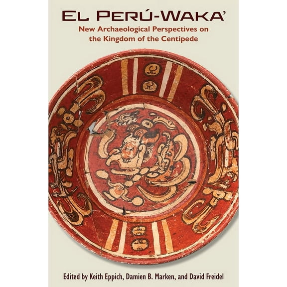 Maya and Mesoamerican Studies El PerÃº-Waka': New Archaeological Perspectives on the Kingdom of the Centipede, (Hardcover)