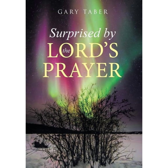 Surprised by the Lord's Prayer, (Hardcover)