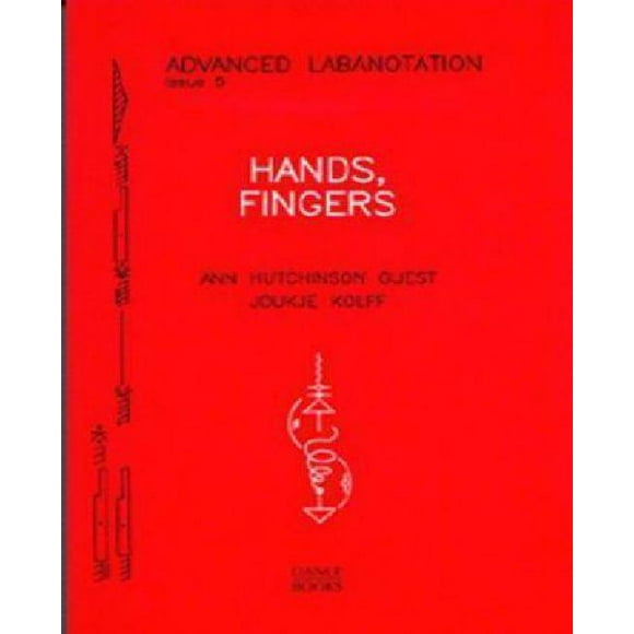 Hands, Fingers (Advanced Labanotation Series Vol 5)