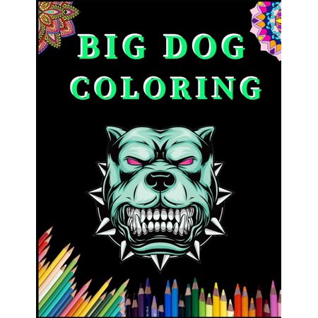 Big Dog Coloring Dog Coloring Book With Fun Easy And Relaxing Coloring Pages For Stress Relieve And Creativity Boost