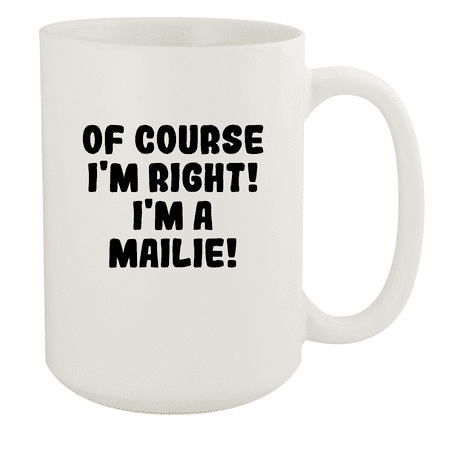 

Of Course I m Right! I m A Mailie! - Ceramic 15oz White Mug White