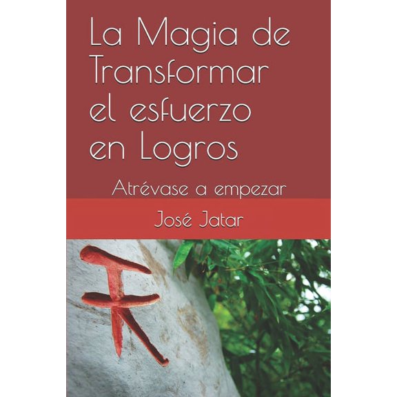 La Magia de Transformar el esfuerzo el Logros: Atrévase a empezar, (Paperback)