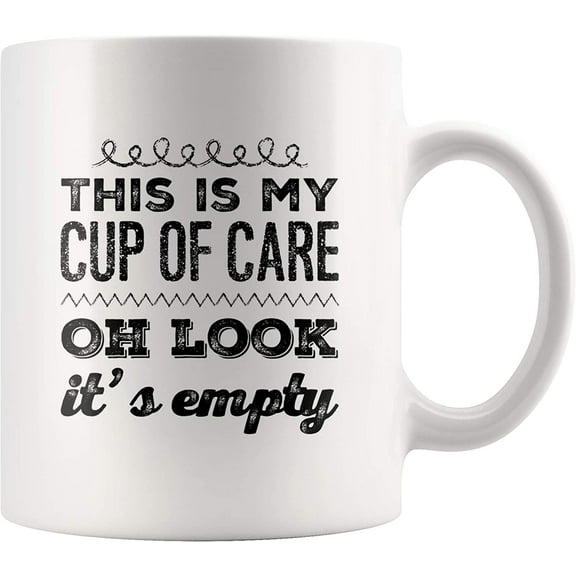 Funny Sarcastic Mug - This Is My Cup Of Care Oh Look It's Empty Coffee Mug Gifts For Boss Secretary Co-Worker 11 Oz White Ceramic Teacup