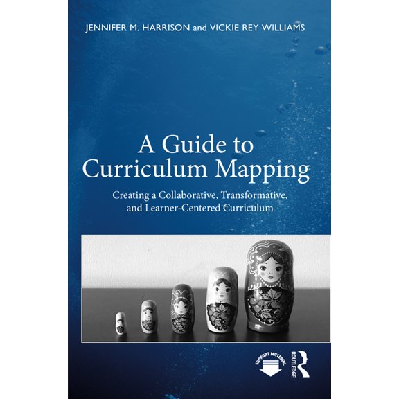 A Guide to Curriculum Mapping: Creating a Collaborative, Transformative, and Learner-Centered Curriculum, (Paperback)