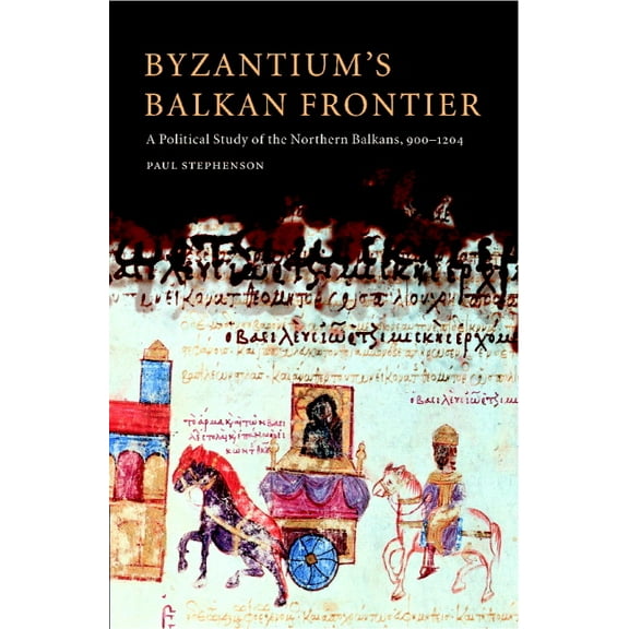 Byzantium's Balkan Frontier: A Political Study of the Northern Balkans, 900 1204, (Hardcover)