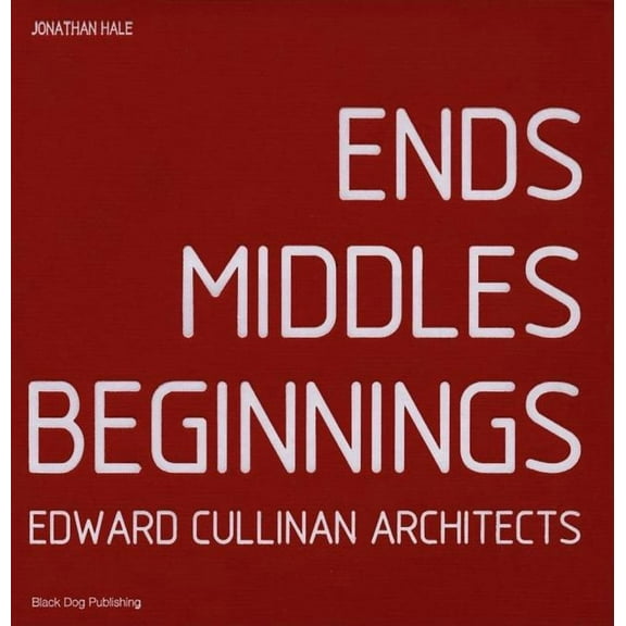 Ends Middles Beginnings: Edward Cullinan Architect, (Hardcover)