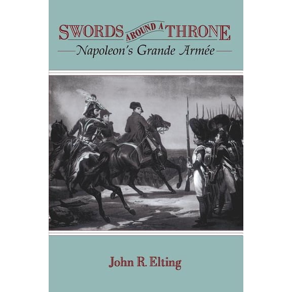 Swords Around a Throne: Napoleon's Grande Armée, (Paperback)