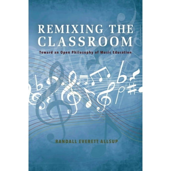 Counterpoints: Music and Education Remixing the Classroom: Toward an Open Philosophy of Music Education, (Hardcover)