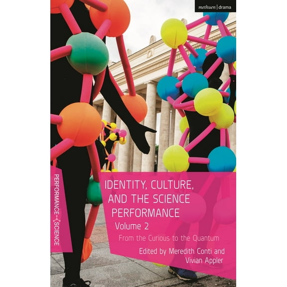 Performance and Science: Interdisciplina Identity, Culture, and the Science Performance, Volume 2: From the Curious to the Quantum, (Paperback)