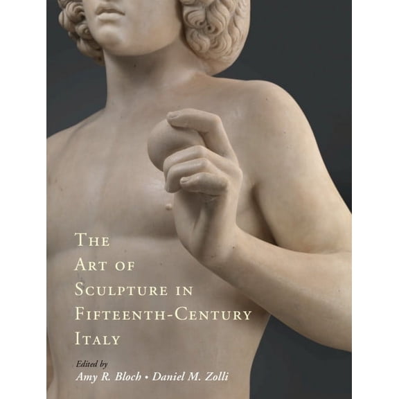 The Art of Sculpture in Fifteenth-Century Italy, (Hardcover)