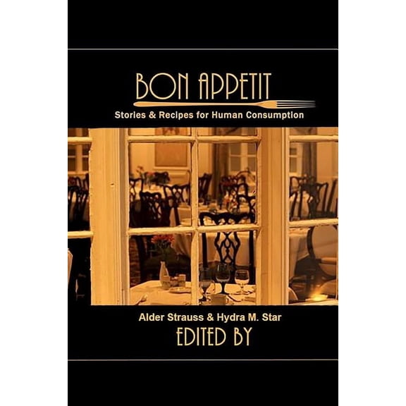 Bon Appetit: Stories & Recipes for Human Consumption, (Paperback)