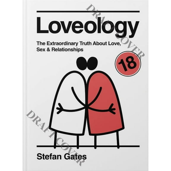 Loveology: The Explicit and Extraordinary Truth about Love, Sex & Relationships, (Hardcover)