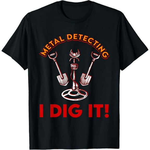 Metal Detecting I Dig It Shirt Treasure Hunting Dirt Fishing T-Shirt