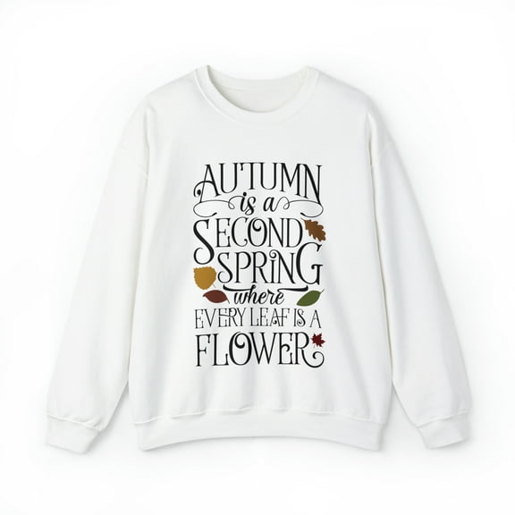 Autumn Is A Second Spring, Fall Thanksgiving Sweatshirt