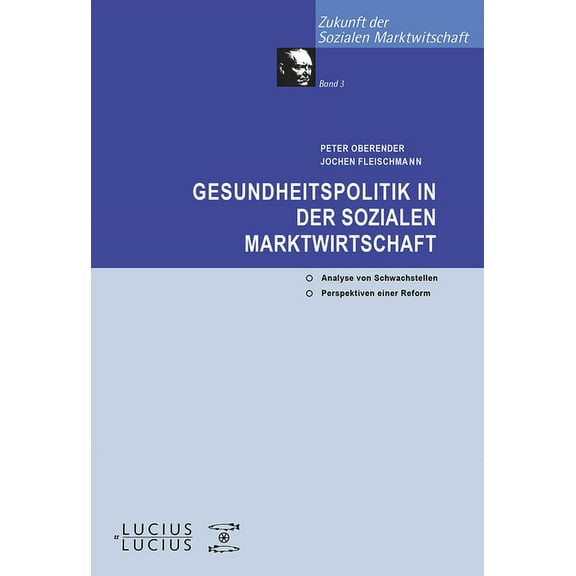 Zukunft Der Sozialen Marktwirtschaft Gesundheitspolitik in der Sozialen Marktwirtschaft, Book 3, (Paperback)