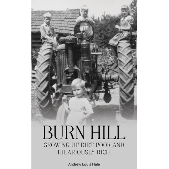 Burn Hill: Growing Up Dirt Poor and Hilariously Rich, (Hardcover)