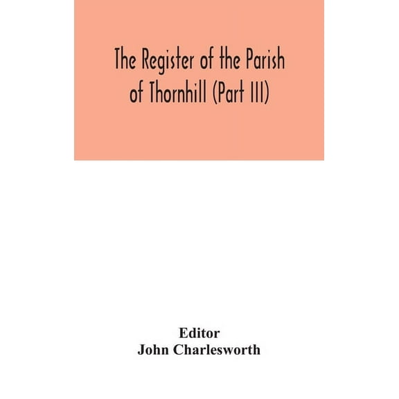 The Register Of The Parish Of Thornhill (Part III), (Hardcover)