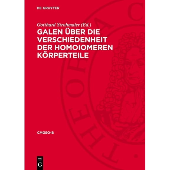 Corpus Medicorum Graecorum - Supplementu Galen Ãber Die Verschiedenheit Der Homoiomeren Körperteile, (Hardcover)