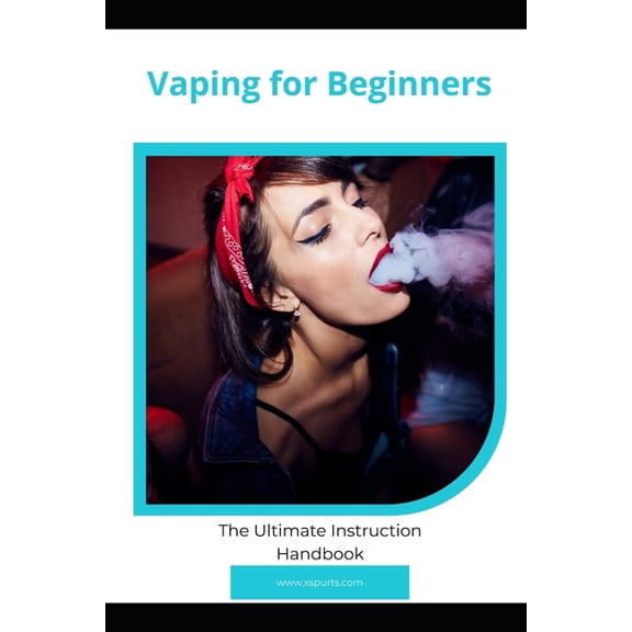 Vaping for Beginners: The Ultimate Instruction Handbook (Paperback)